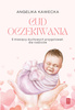 Cud oczekiwania - 9 miesięcy duchowych przygotowań dla rodziców