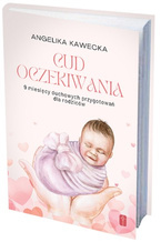 Cud oczekiwania - 9 miesięcy duchowych przygotowań dla rodziców