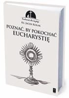 Poznać, by pokochać Eucharystię