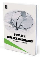 Związek niesakramentalny – jak w nim wytrzymać?