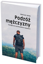 PODRÓŻ MĘŻCZYZNY - Teologiczny przewodnik męskości