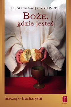 Boże, gdzie jesteś. Inaczej o Eucharystii