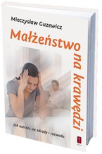 MAŁŻEŃSTWO NA KRAWĘDZI - jak ustrzec się zdrady i rozwodu