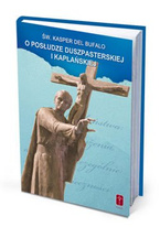 O POSŁUDZE DUSZPASTERSKIEJ I KAPŁAŃSKIEJ. Fragmenty listów św. Kaspra